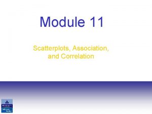 Module 11 Scatterplots Association and Correlation Looking at