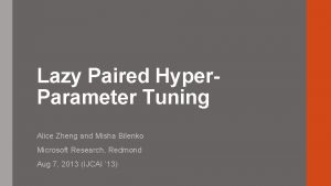 Lazy Paired Hyper Parameter Tuning Alice Zheng and