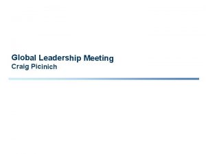 Global Leadership Meeting Craig Picinich Agenda 2 2