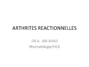 ARTHRITES REACTIONNELLES DR A ABIAYAD RhumatologieHCA DEFINITION Maladie