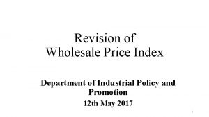 Revision of Wholesale Price Index Department of Industrial