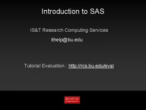 Introduction to SAS IST Research Computing Services ithelpbu