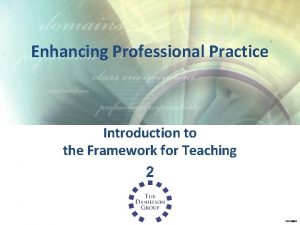 Enhancing Professional Practice Introduction to the Framework for