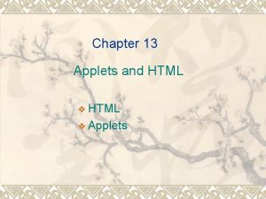 Chapter 13 Applets and HTML v Applets Overview
