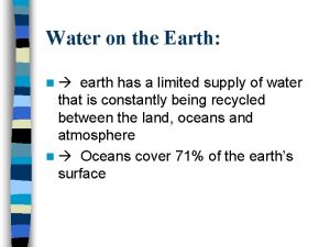 Water on the Earth earth has a limited