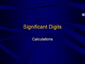 Significant Digits Calculations Significant Digits in Calculations Now