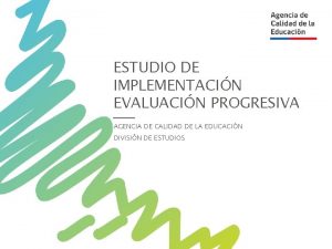 ESTUDIO DE IMPLEMENTACIN EVALUACIN PROGRESIVA AGENCIA DE CALIDAD