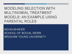 MODELING SELECTION WITH MULTINOMIAL TREATMENT MODELS AN EXAMPLE