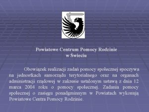 Powiatowe Centrum Pomocy Rodzinie w wieciu Obowizek realizacji