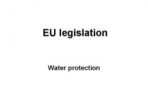 EU legislation Water protection EU legislation Water protection