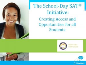 The SchoolDay Initiative SAT Creating Access and Opportunities