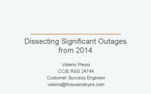 Dissecting Significant Outages from 2014 Valerio Plessi CCIE