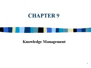 CHAPTER 9 Knowledge Management 1 Knowledge Management Ancient