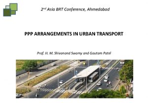 2 nd Asia BRT Conference Ahmedabad PPP ARRANGEMENTS