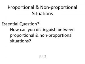Proportional Nonproportional Situations Essential Question How can you
