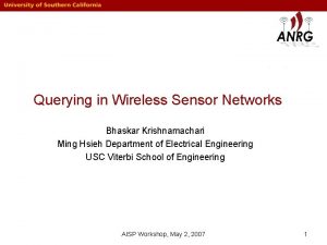 Querying in Wireless Sensor Networks Bhaskar Krishnamachari Ming