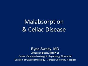 Malabsorption Celiac Disease Eyad Swaity MD American Board