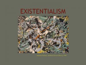 EXISTENTIALISM Jackson Pollack Untitled GreenSilver 1949 Existentialism Concerned