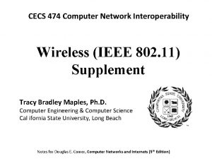 CECS 474 Computer Network Interoperability Wireless IEEE 802