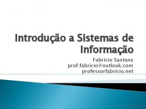 Introduo a Sistemas de Informao Fabrcio Santana prof