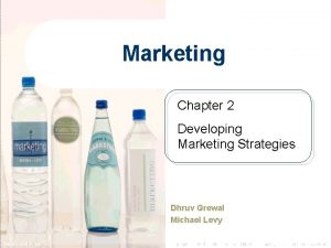 Marketing Chapter 2 Developing Marketing Strategies Dhruv Grewal