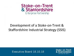 Development of a StokeonTrent Staffordshire Industrial Strategy SSIS