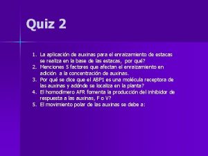 Quiz 2 1 La aplicacin de auxinas para