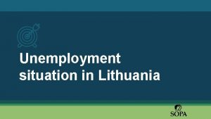 Unemployment situation in Lithuania Situation analysis Based on