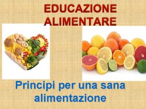 EDUCAZIONE ALIMENTARE Principi per una sana alimentazione Avere