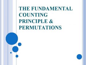 THE FUNDAMENTAL COUNTING PRINCIPLE PERMUTATIONS THE FUNDAMENTAL COUNTING