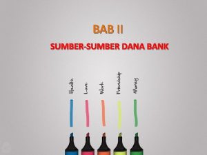 BAB II SUMBERSUMBER DANA BANK Mengapa bank perlu