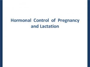 Hormonal Control of Pregnancy and Lactation Early Embryonic