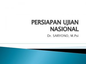 PERSIAPAN UJIAN NASIONAL Dr SARYONO M Psi INDIKATOR