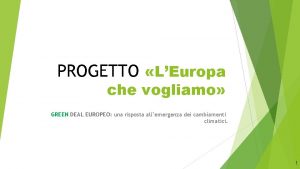 PROGETTO LEuropa che vogliamo GREEN DEAL EUROPEO una