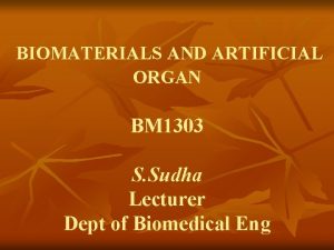 BIOMATERIALS AND ARTIFICIAL ORGAN BM 1303 S Sudha