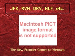 JFK RVN DRV NLF etc The New Frontier