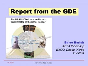 Report from the GDE Barry Barish ACFA Workshop