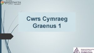 Cwrs Cymraeg Graenus 1 Mae Cymraeg Graenus 1