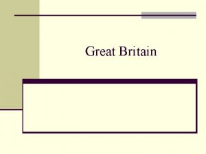 Great Britain Geographical Position The united Kingdom of