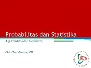 Probabilitas dan Statistika Uji Validitas dan Reabilitas Oleh