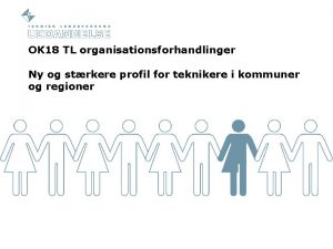 OK 18 TL organisationsforhandlinger Ny og strkere profil