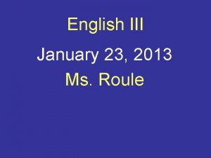 English III January 23 2013 Ms Roule Bellringer