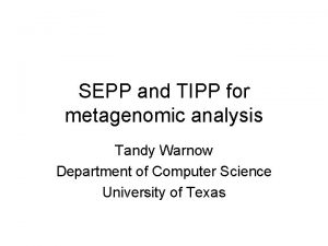 SEPP and TIPP for metagenomic analysis Tandy Warnow