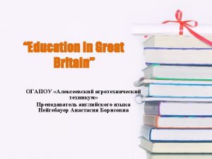 Educational System Educational system in Britain has strict