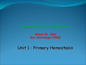 Hemostasis Coagulation Ahmad Sh Silmi Msc Hematology FIBMS