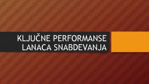 KLJUNE PERFORMANSE LANACA SNABDEVANJA Osnovne performanse u logistikom