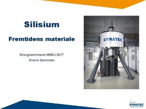 Silisium Fremtidens materiale Energiseminaret NMBU 2017 Sverre Srensen