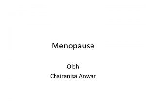 Menopause Oleh Chairanisa Anwar Pengertian Menopause artinya berhentinya