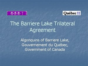 The Barriere Lake Trilateral Agreement Algonquins of Barriere