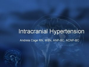 Intracranial Hypertension Andreia Cage RN MSN ANPBC ACNPBC